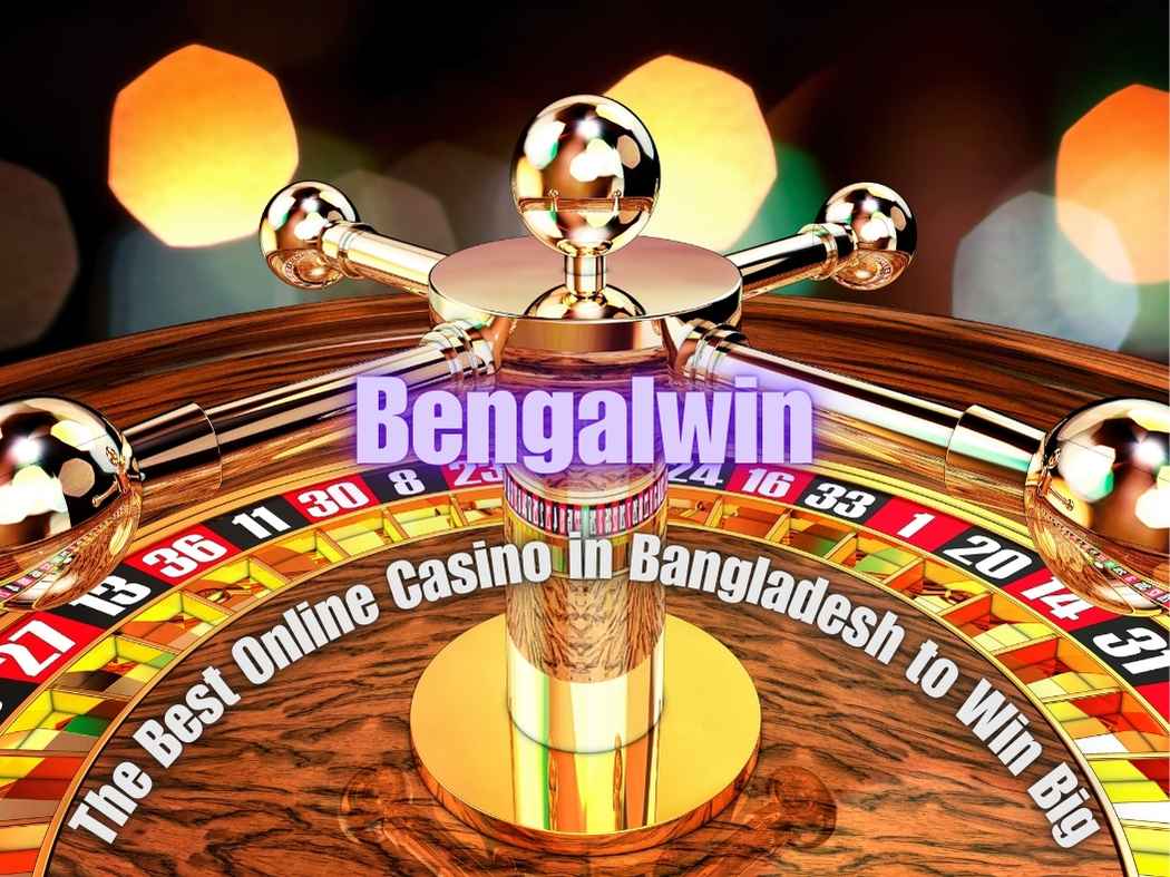 Bengalwin: The Best Online Casino in Bangladesh 2025