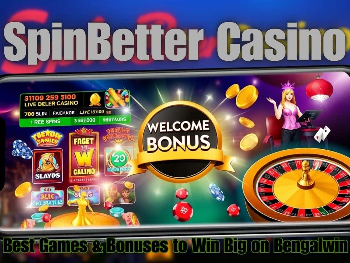 SpinBetter Casino on Bengalwin: Games & Bonuses to Win Big