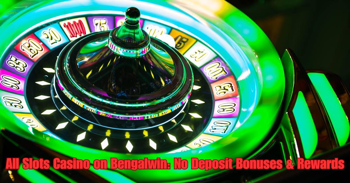 All Slots Casino on Bengalwin: No Deposit Bonuses & Rewards
